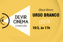 Cine Clube Devir Cinema - Urso Branco (10.3).png