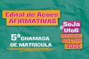 Arte em fundo verde com texto "Edital de Ações Afirmativas | 5ª Chamada de Matreicula | Seja UFOB | Processo Seletivo 2025"
