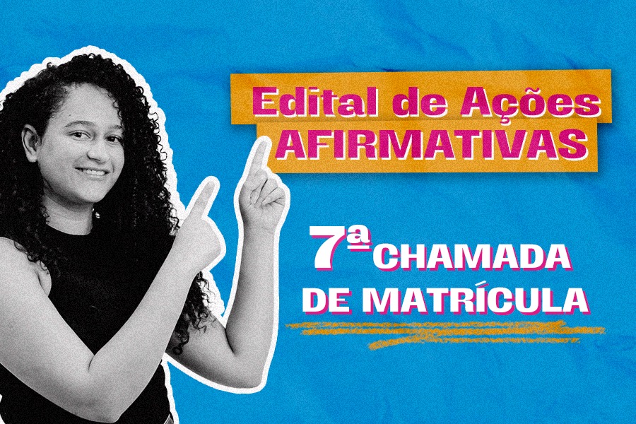 Arte em fundo azul com imagem de estudante texto seguida do texto "Edital de Ações Afirmativas | 7ª Chamada"