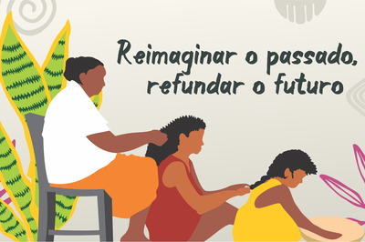 Ilustração de três mulheres negras focadas na criação de tranças, expressando a beleza e força da cultura negra, seguida do texto " "Reimaginar o passado, refundar o futuro"