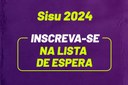 Arte em fundo lilás com o texto "Sisu 2024 | Inscreva-se na lista de espera"