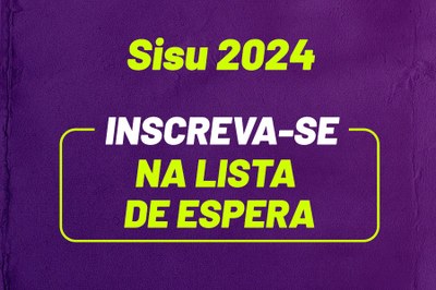 Arte em fundo lilás com o texto "Sisu 2024 | Inscreva-se na lista de espera"
