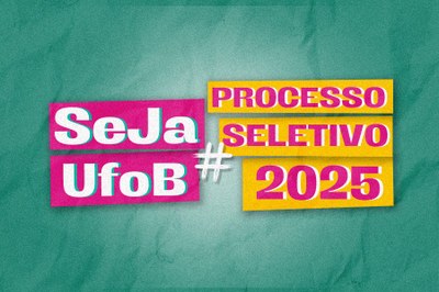 Arte em fundo verde com texto "Seja UFOB | Processo Seletivo 2025"