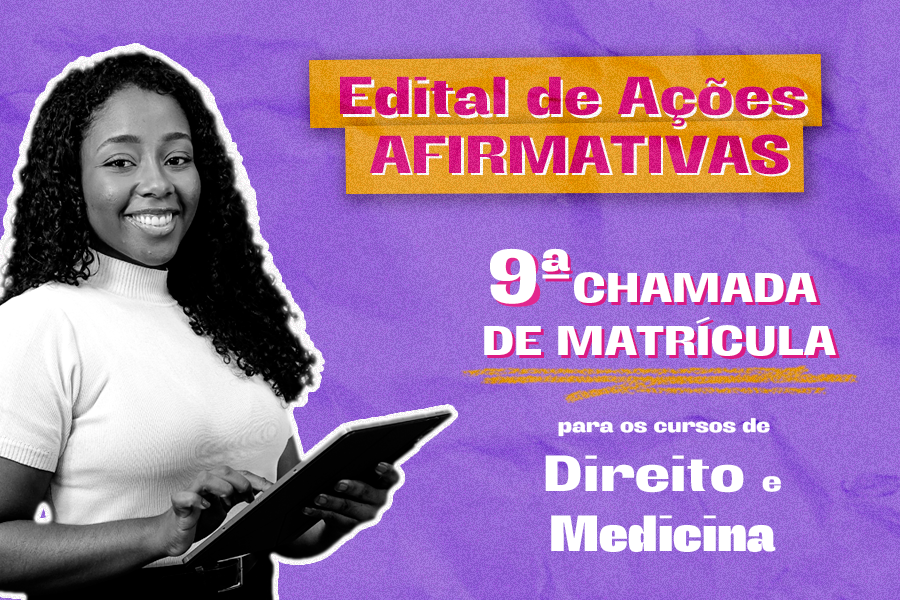 Arte em fundo lilás com mulher negra à frente com um tablet nas mãos. Ao lado os dizeres: Edital de Ações Afirmativas, em letras brancas dentro de um quadro rosa. Abaixo, em destaque, a frase 9ª chamada de matrícula