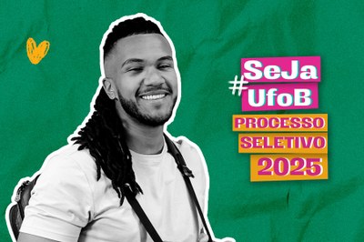 Arte em fundo verde com imagem de estudante da UFOB com o texto "Seja#UFOB | Processo Seletivo 2025"