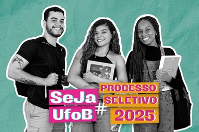 Arte em fundo verde com imagem foto de três estudantes e o texto #Seja UFOB Processo Seletivo 2025"