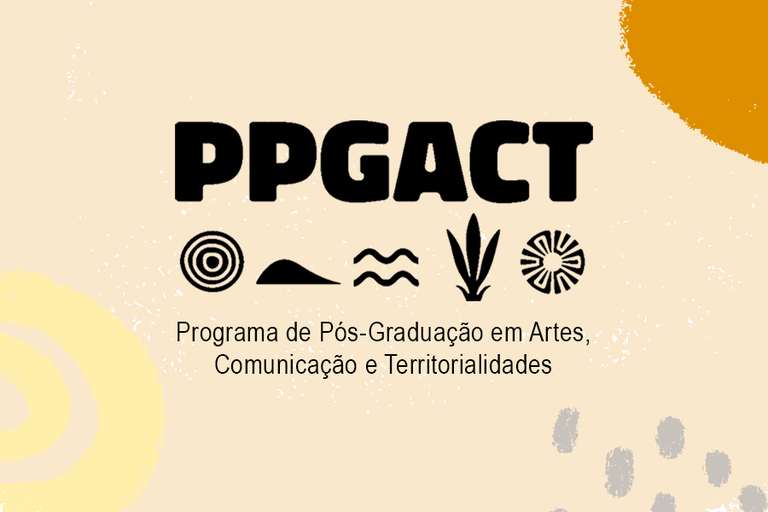 Arte em fundo bege com a sigla PPGACT e o nome"Programa de Pós-graduação Interdisciplinar em Arte, Comunicação e Territorialidades"  com ícones abaixo que remetem à terra, aos rios, ao sol, à vegetação e à cultura  