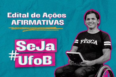 Arte em fundo verde com foto de estudante cadeirante e texto "Edital de Ações Afirmativas  #SejaUFOB"