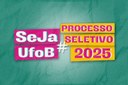 Arte em fundo verde com texto " #SejaUFOB |  Processo Seletivo 2025"