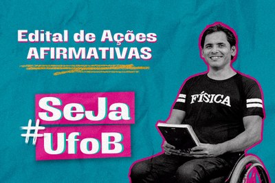 Arte em fundo verde com foto de estudante cadeirante e texto "Edital de Ações Afirmativas  #SejaUFOB"